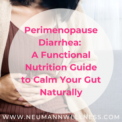 Perimenopause Diarrhea: A Functional Nutrition Guide to Calm Your Gut Naturally
